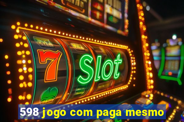 598 jogo com paga mesmo